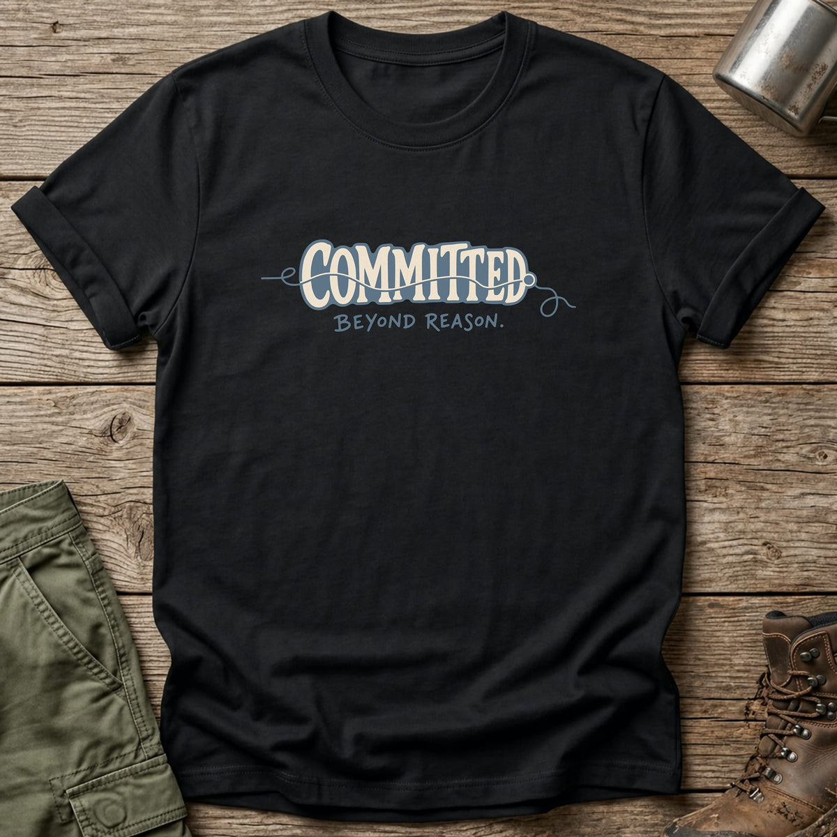 Committed Beyond Reason T-Shirt - One Day Wry