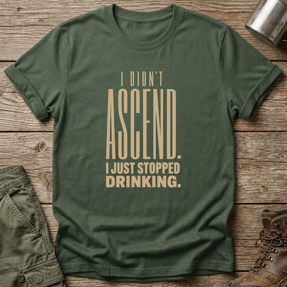 Just Stopped Drinking T-Shirt - One Day Wry
