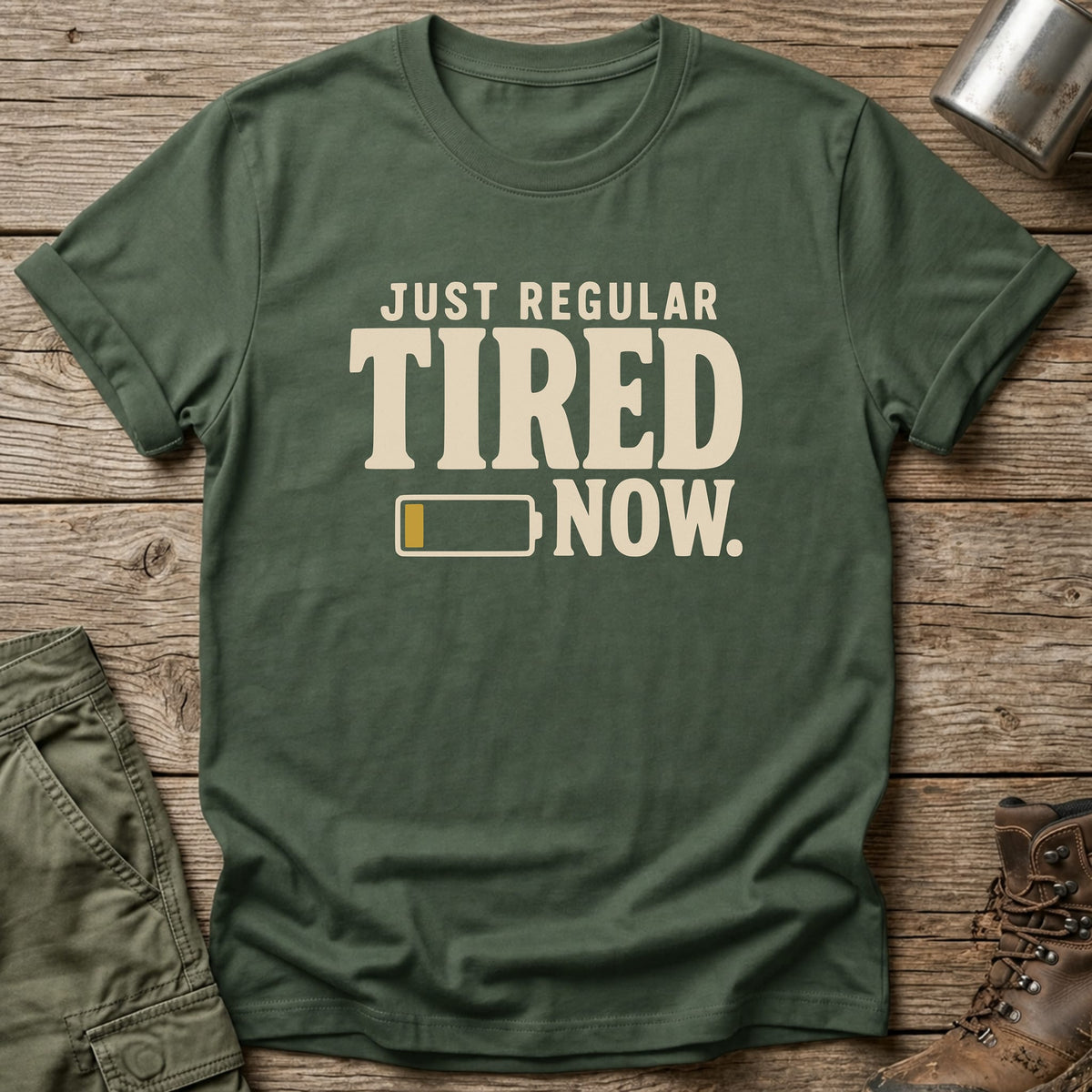 Just Regular Tired Now T-Shirt - One Day Wry
