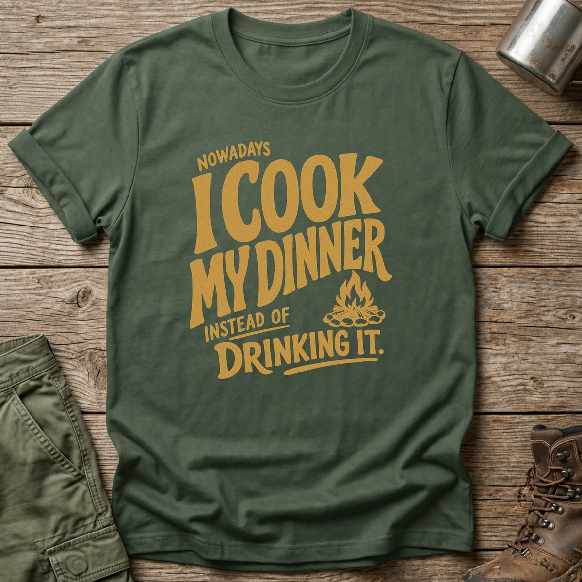 Nowadays Cook Not Drink Dinner T-Shirt - One Day Wry