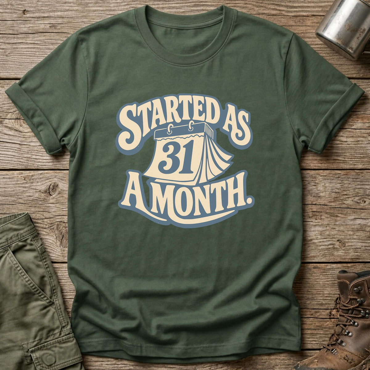 Started As A Month T-Shirt - One Day Wry