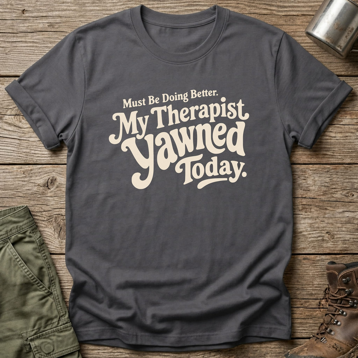 Therapist Yawned T-Shirt - One Day Wry