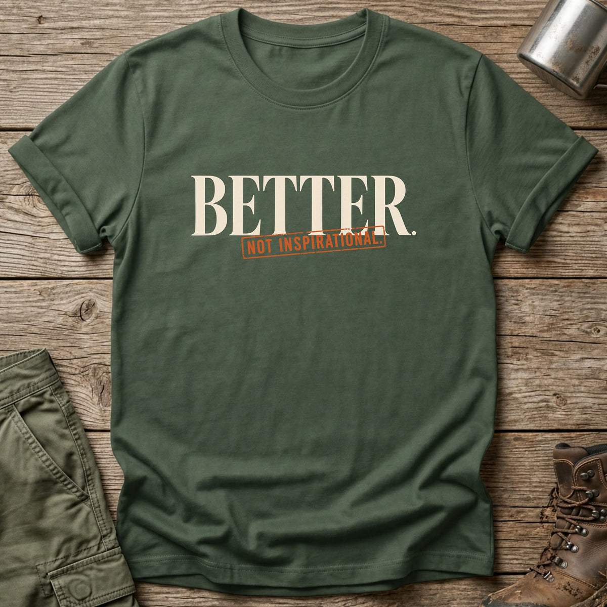 Better Not Inspirational T-Shirt - One Day Wry