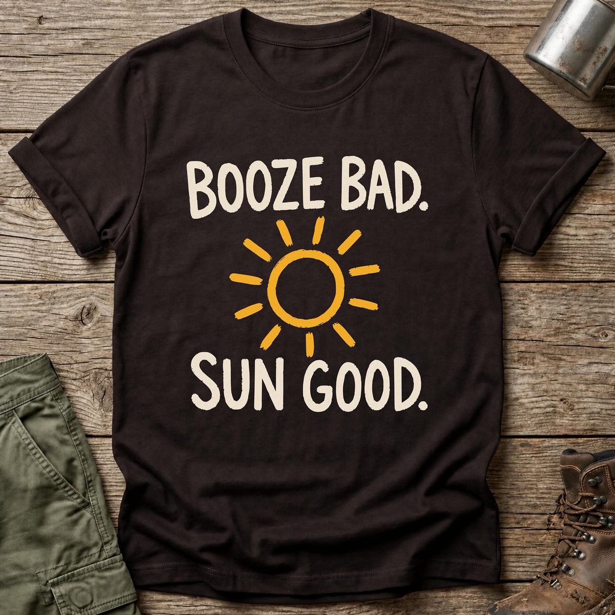 Booze Bad Sun Good T-Shirt