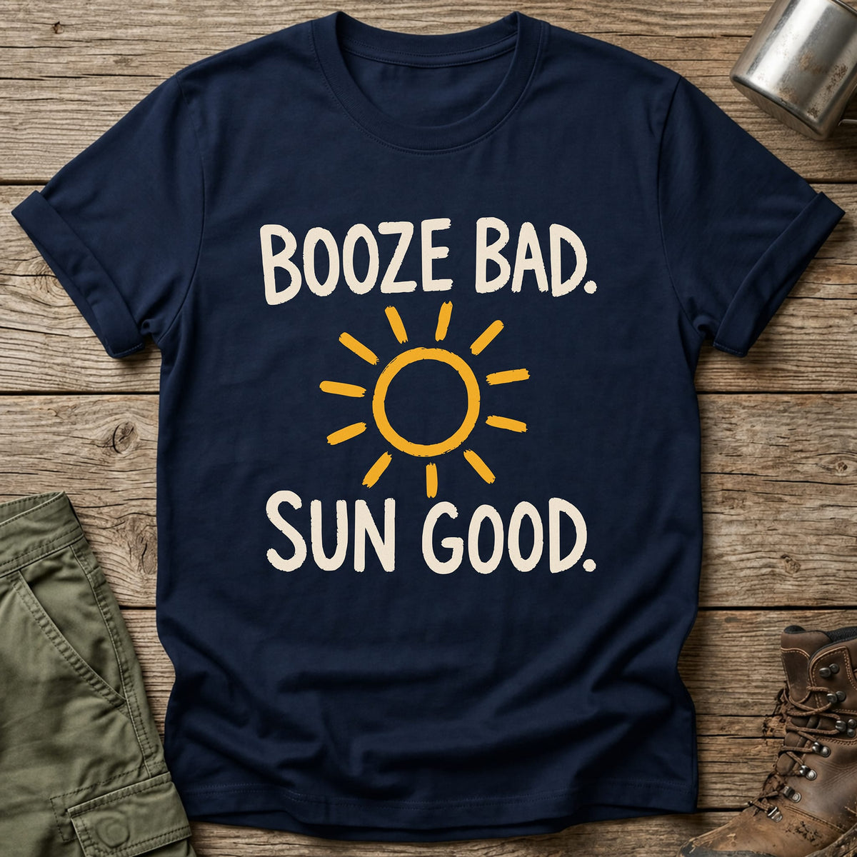 Booze Bad Sun Good T-Shirt