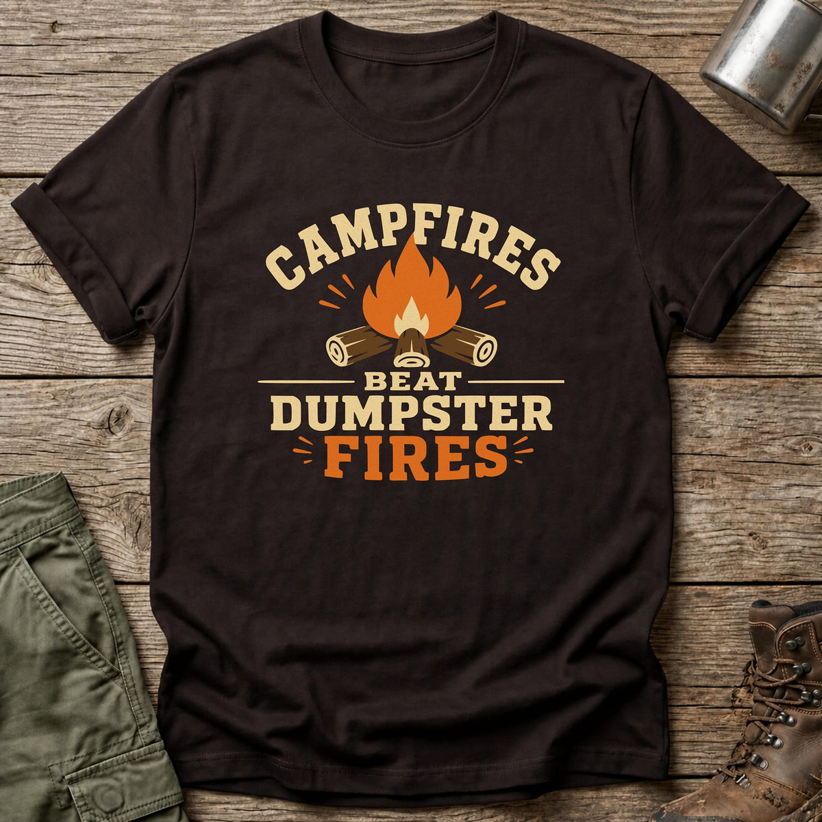 Campfires Beat Dumpster Fires T-Shirt - One Day Wry