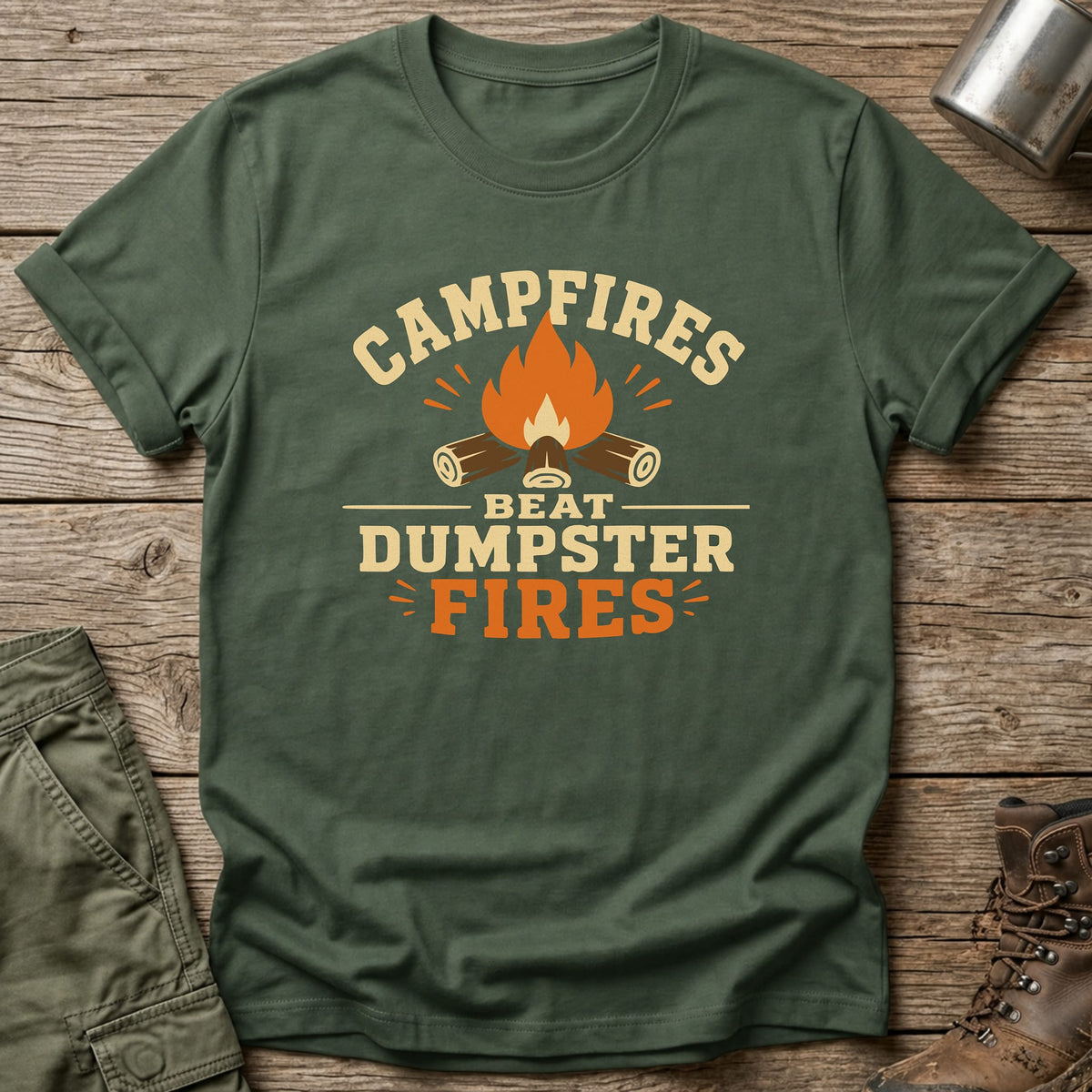 Campfires Beat Dumpster Fires T-Shirt - One Day Wry