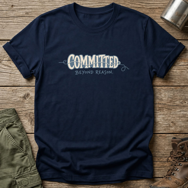 Committed Beyond Reason T-Shirt - One Day Wry