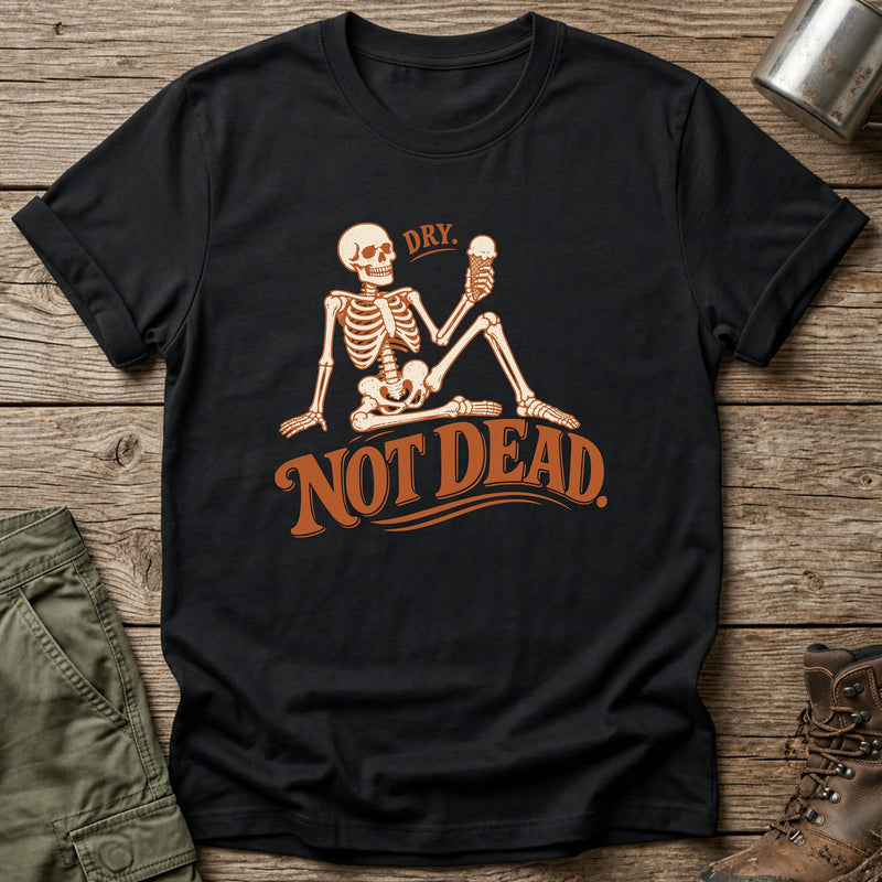 Dry Not Dead T-Shirt - One Day Wry