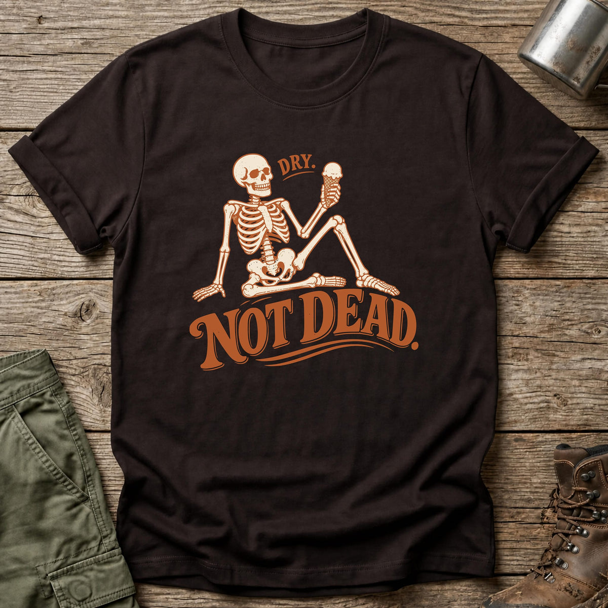 Dry Not Dead T-Shirt - One Day Wry