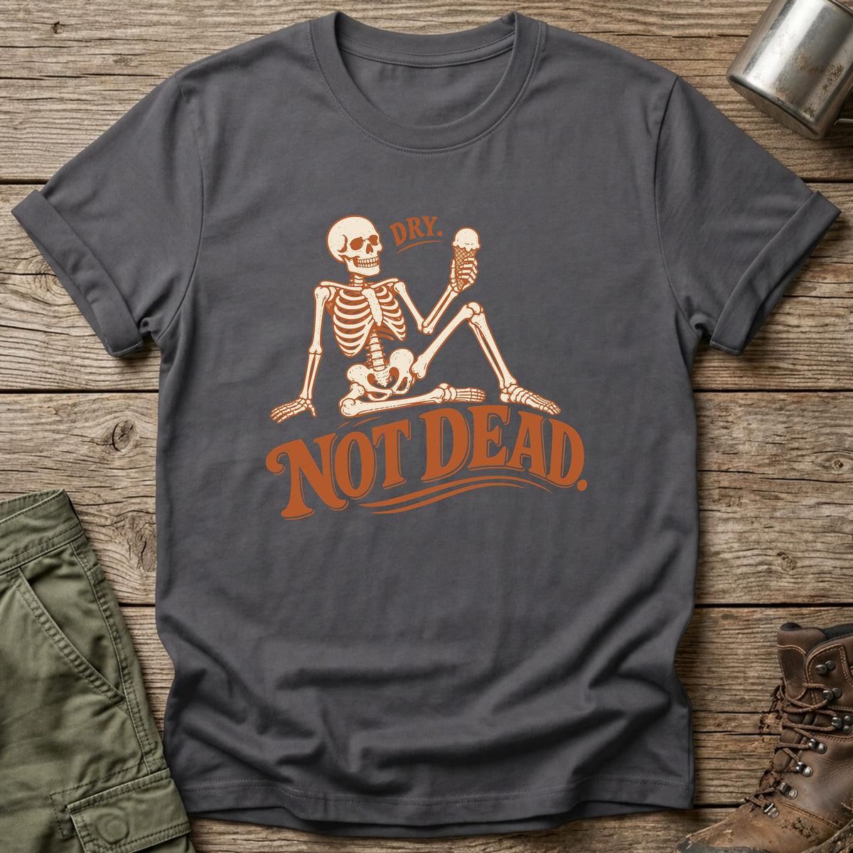 Dry Not Dead T-Shirt - One Day Wry