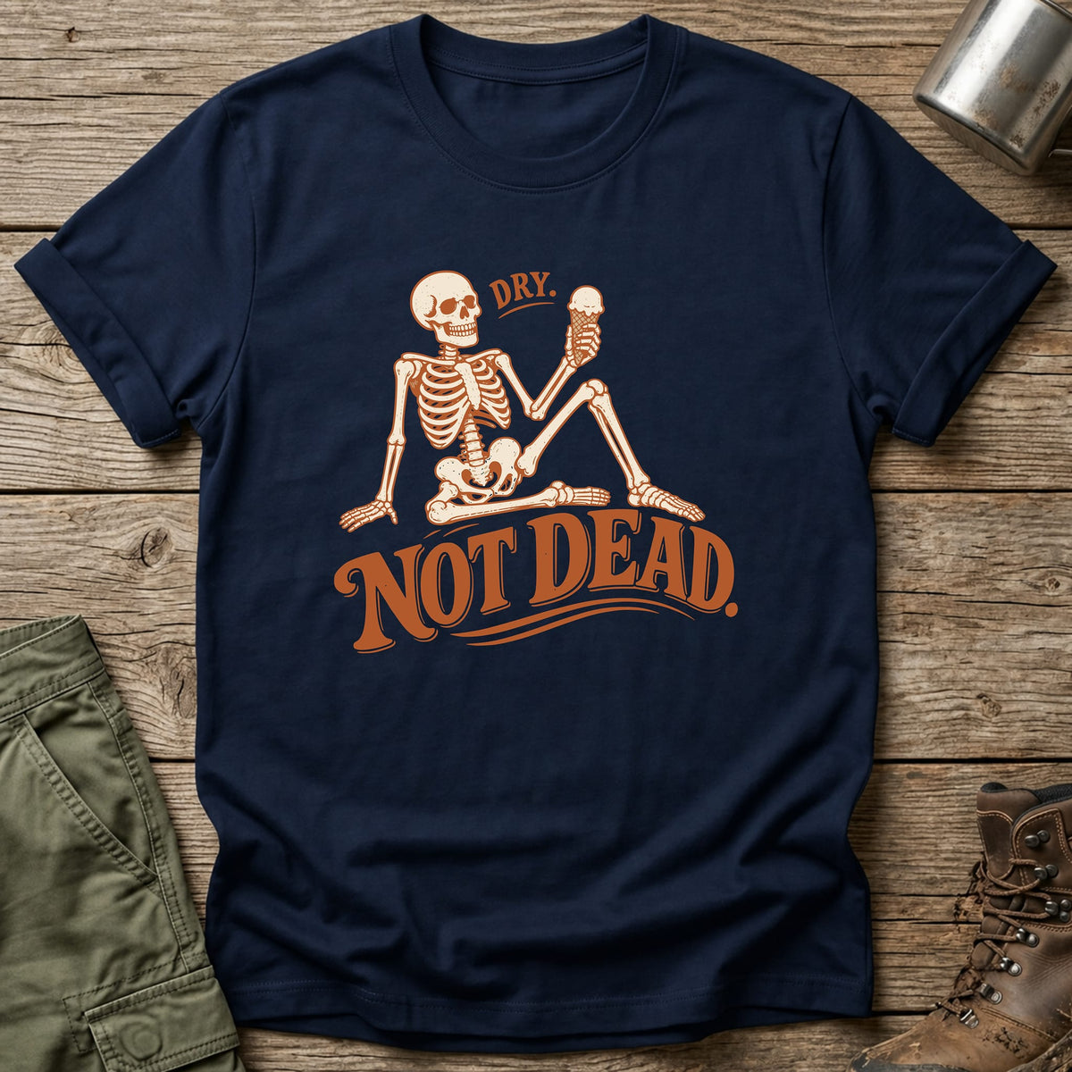 Dry Not Dead T-Shirt - One Day Wry