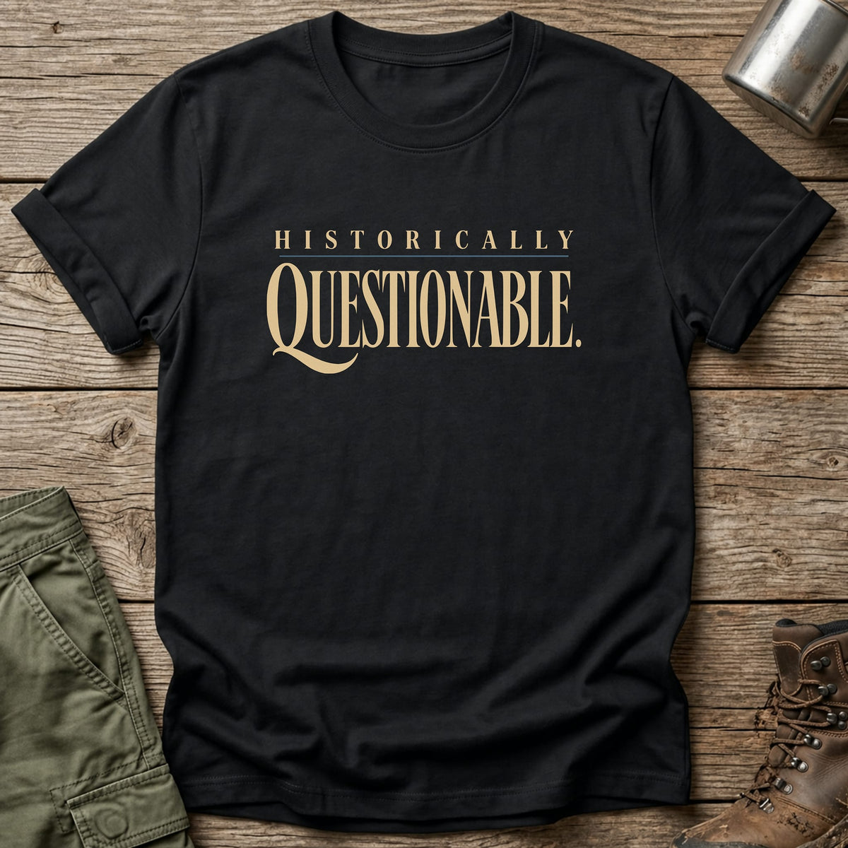 Historically Questionable T-Shirt - One Day Wry