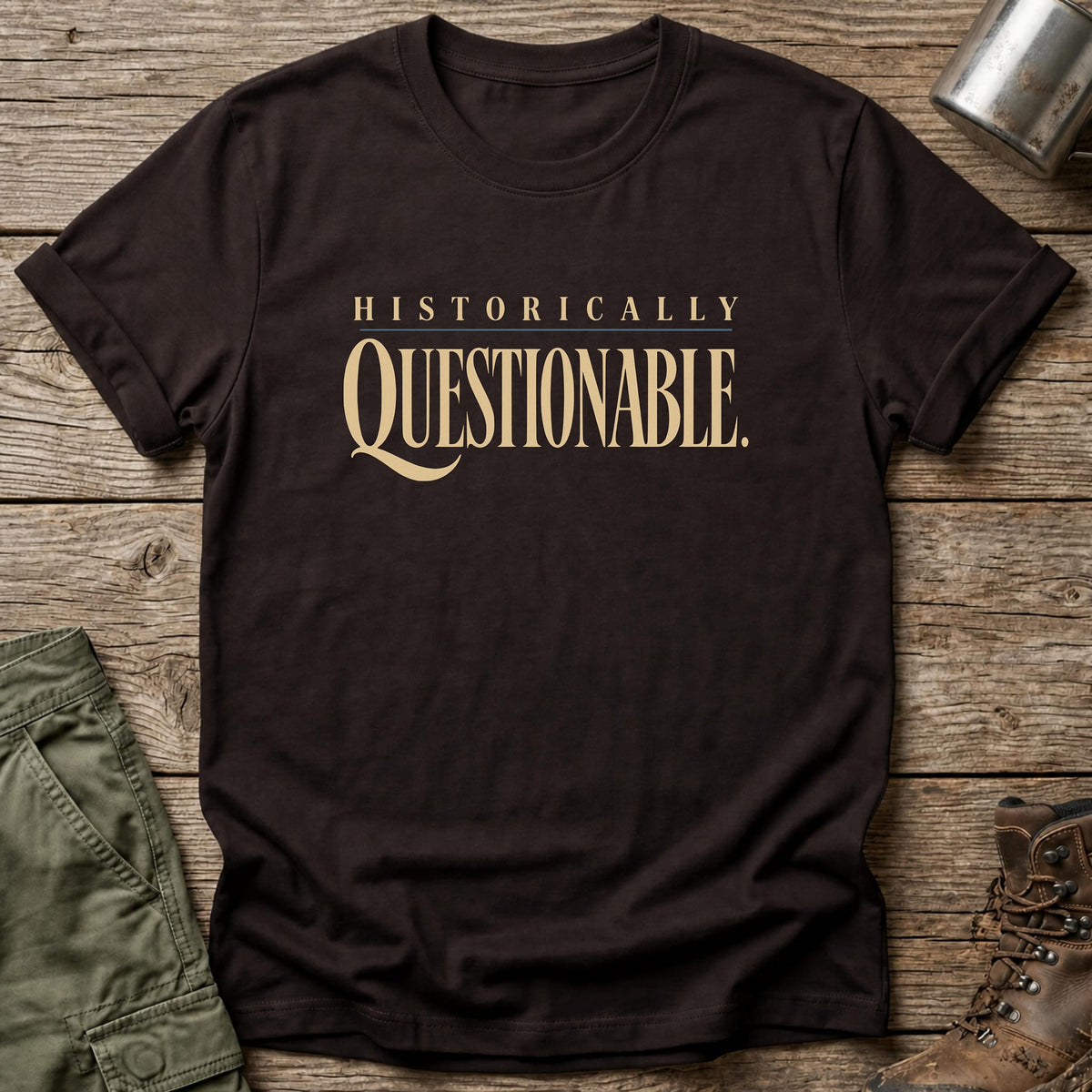 Historically Questionable T-Shirt - One Day Wry