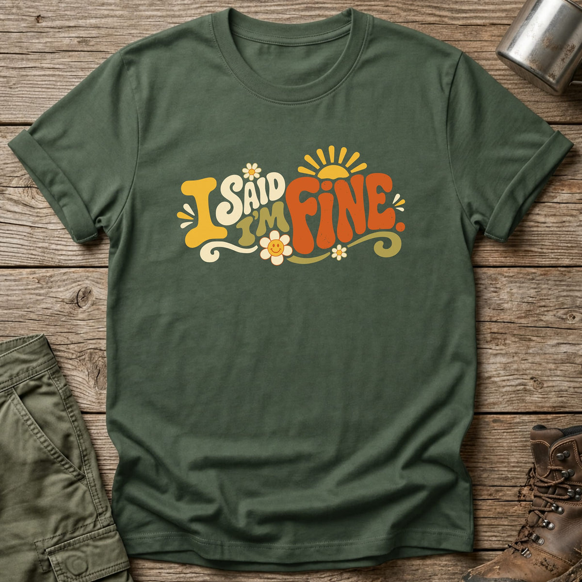 I Said I'm Fine T-Shirt - One Day Wry