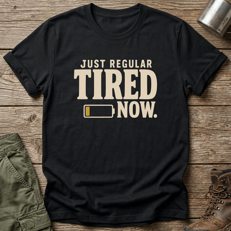 Just Regular Tired Now T-Shirt - One Day Wry