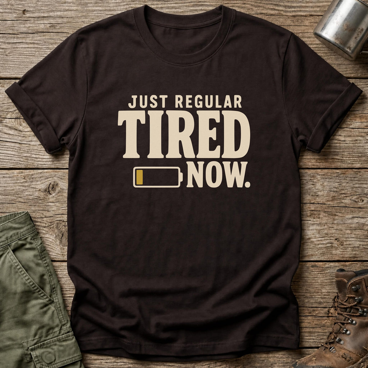 Just Regular Tired Now T-Shirt - One Day Wry