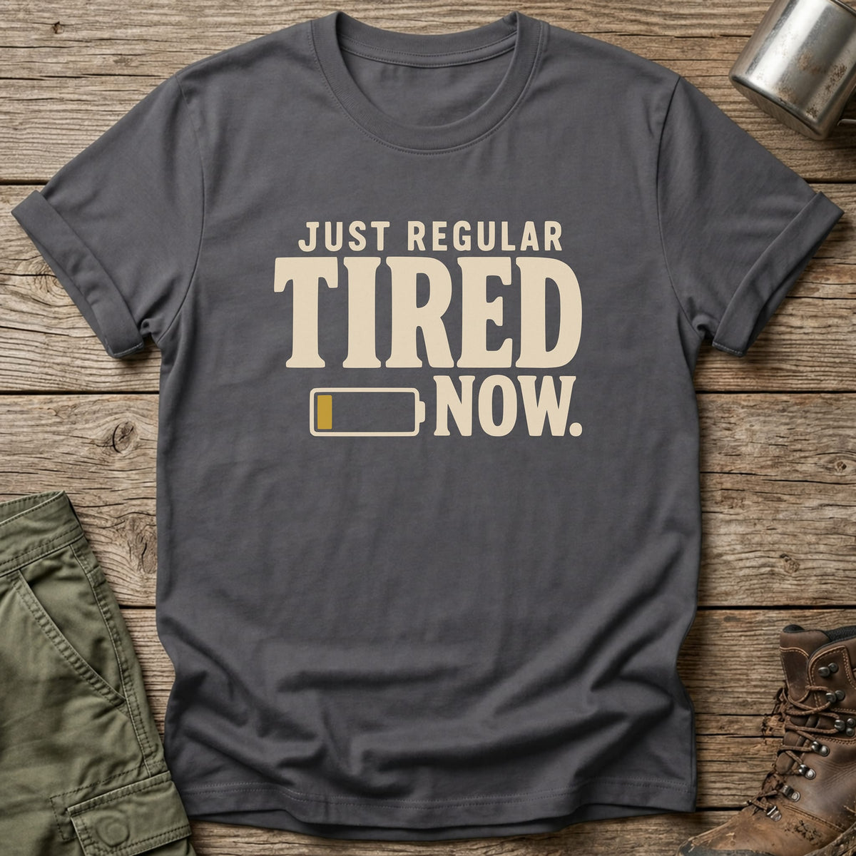 Just Regular Tired Now T-Shirt - One Day Wry
