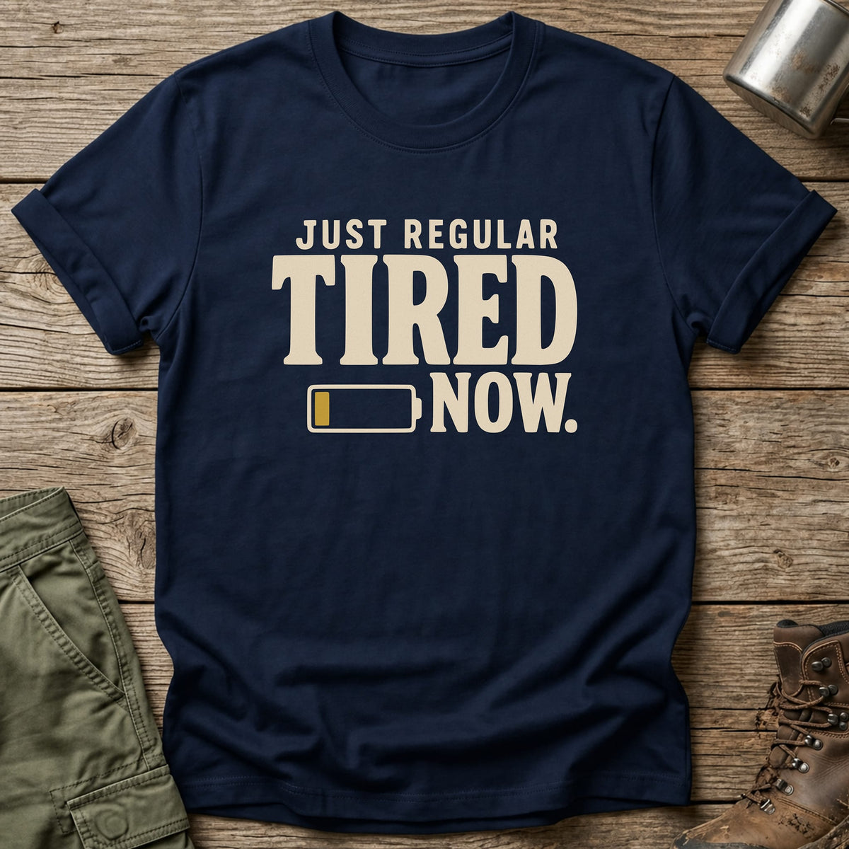 Just Regular Tired Now T-Shirt - One Day Wry