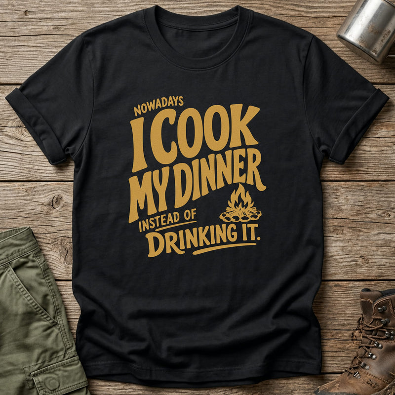 Nowadays Cook Not Drink Dinner T-Shirt - One Day Wry