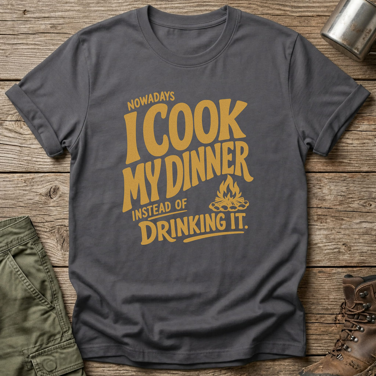 Nowadays Cook Not Drink Dinner T-Shirt - One Day Wry