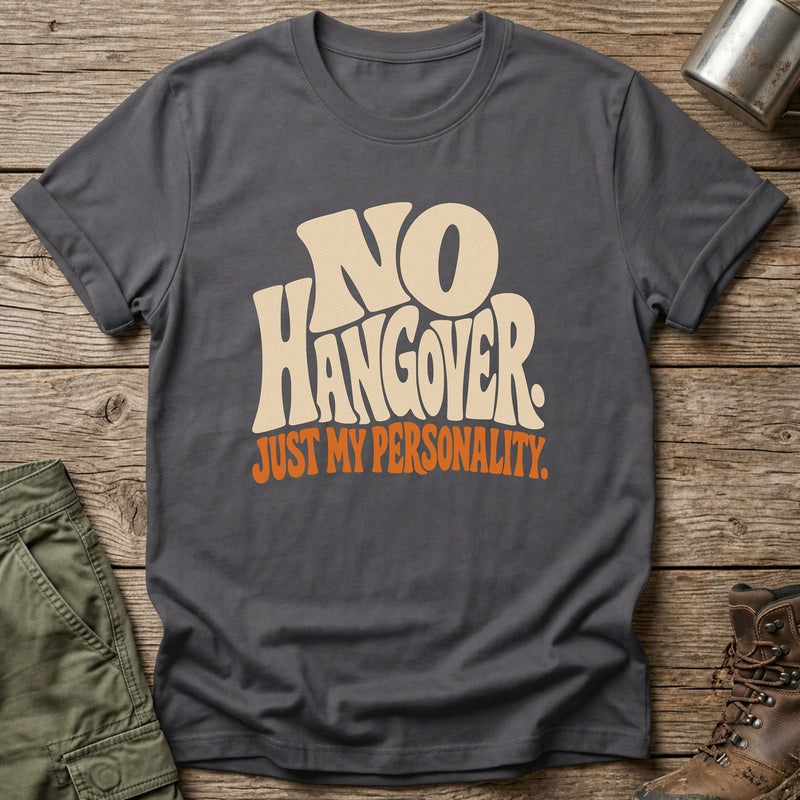No Hangover Just My Personality T-Shirt - One Day Wry