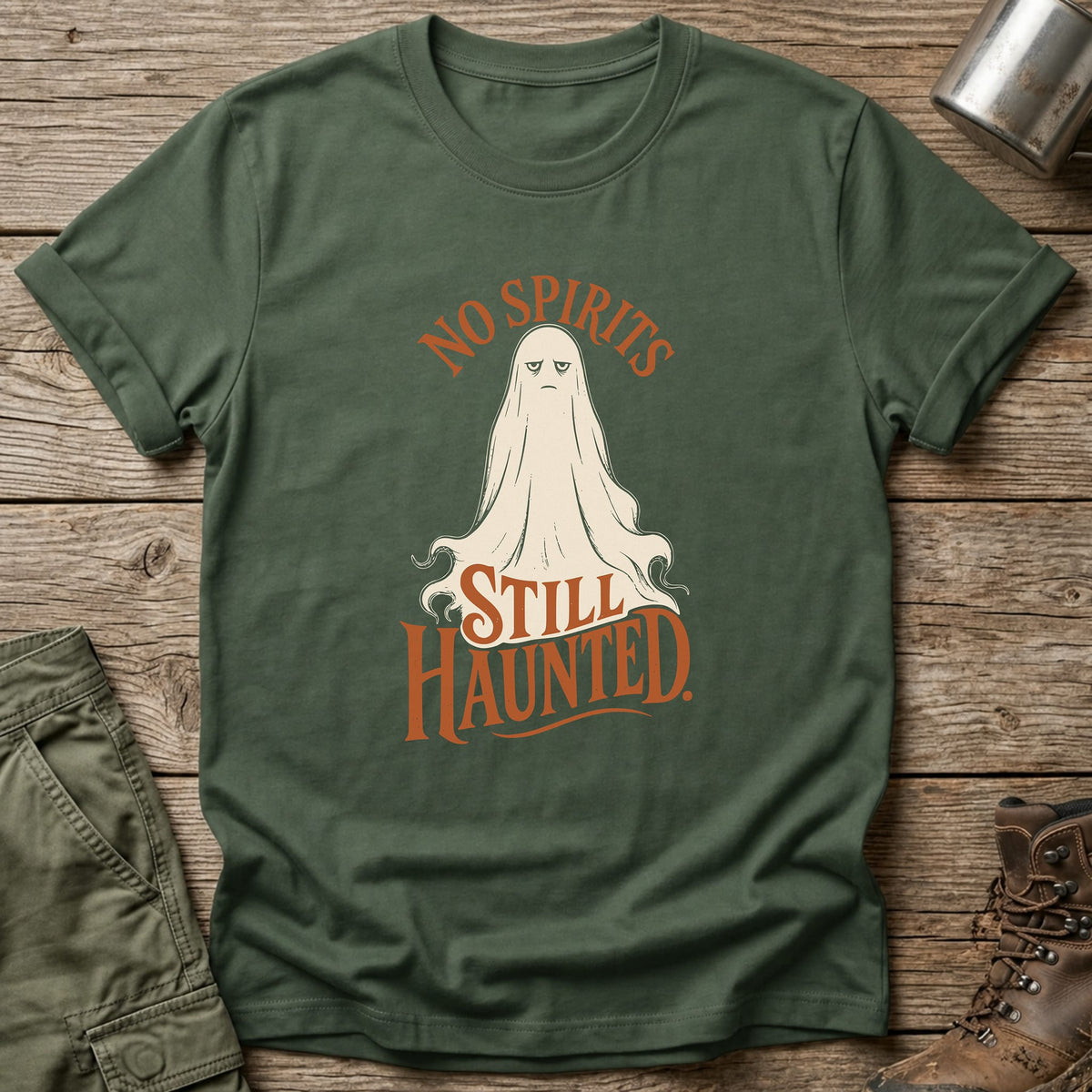 No Spirits Still Haunted T-Shirt - One Day Wry