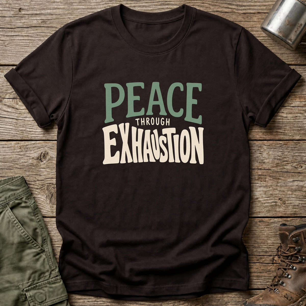 Peace Through Exhaustion T-Shirt - One Day Wry