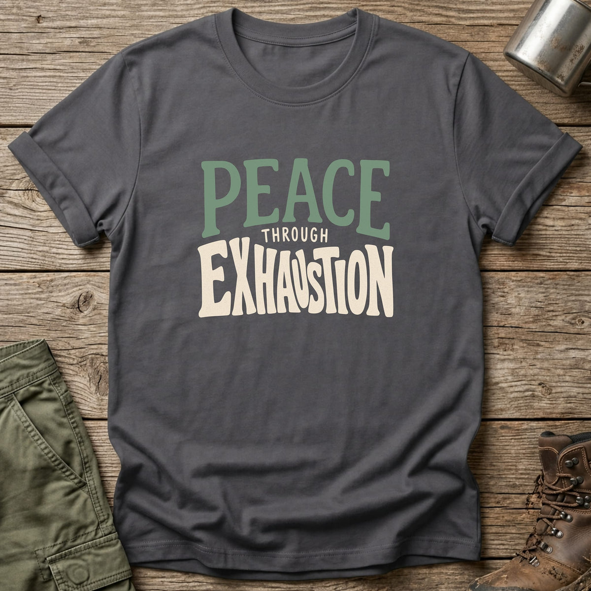 Peace Through Exhaustion T-Shirt - One Day Wry