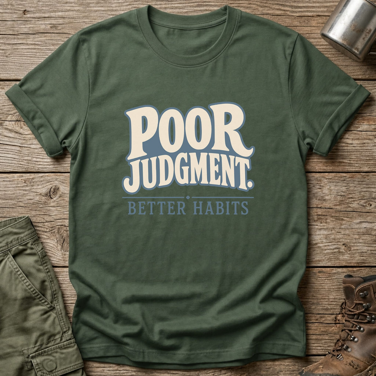 Poor Judgment Better Habits T-Shirt - One Day Wry