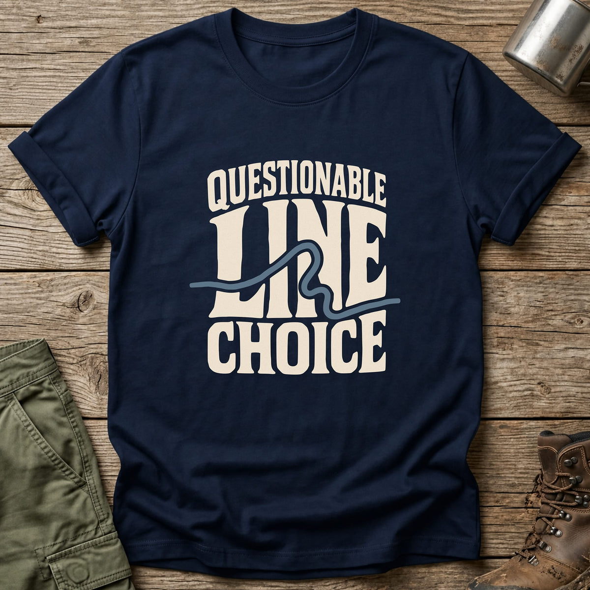 Questionable Line Choice T-Shirt - One Day Wry