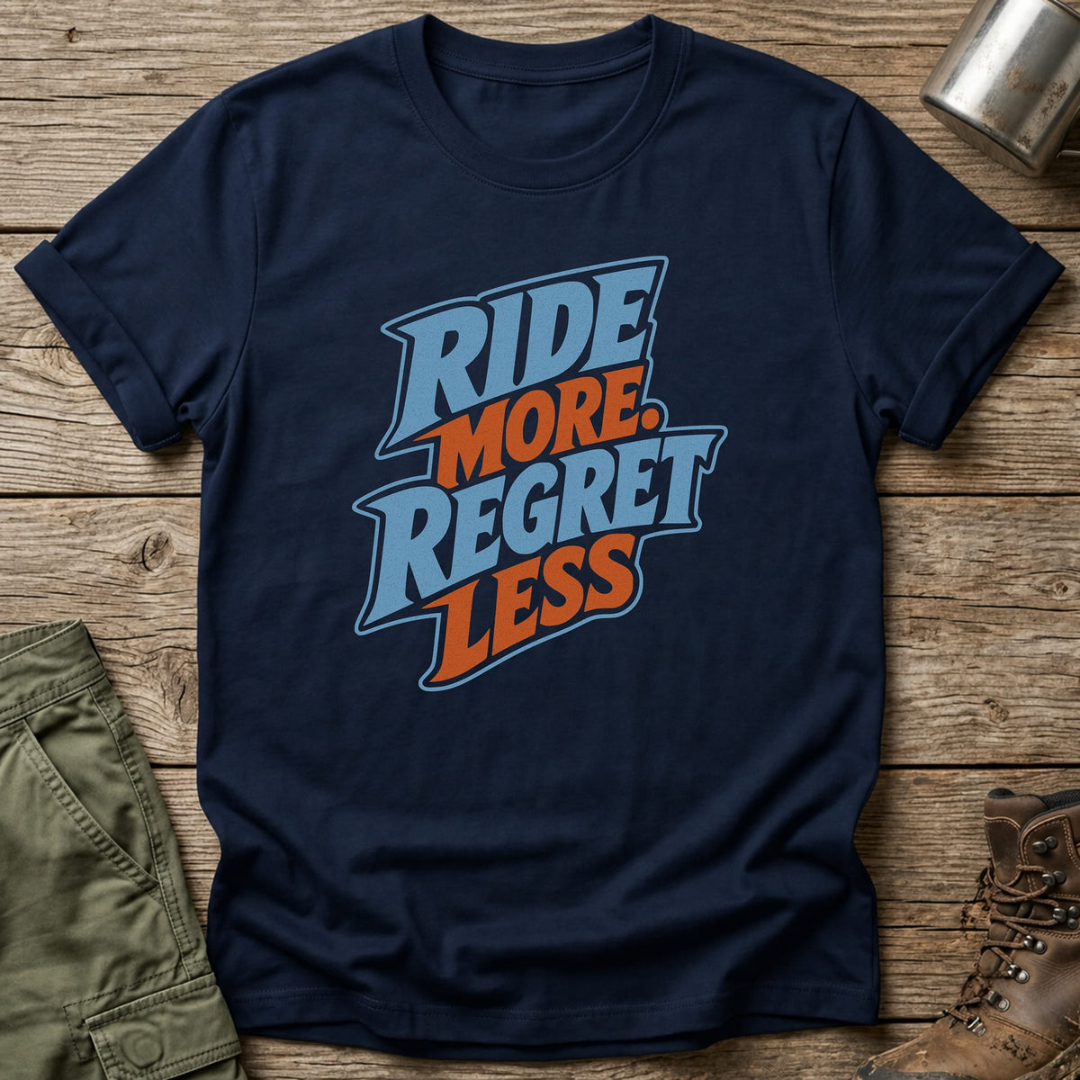 Ride More. Regret Less T-Shirt - One Day Wry