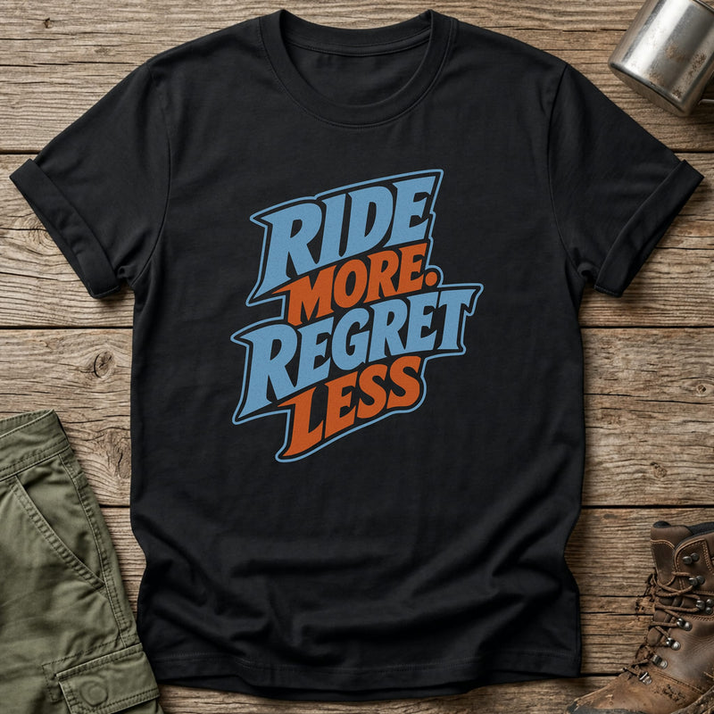 Ride More. Regret Less T-Shirt - One Day Wry