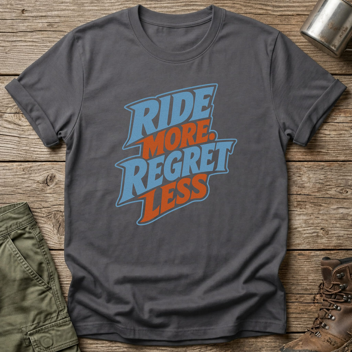 Ride More. Regret Less T-Shirt - One Day Wry