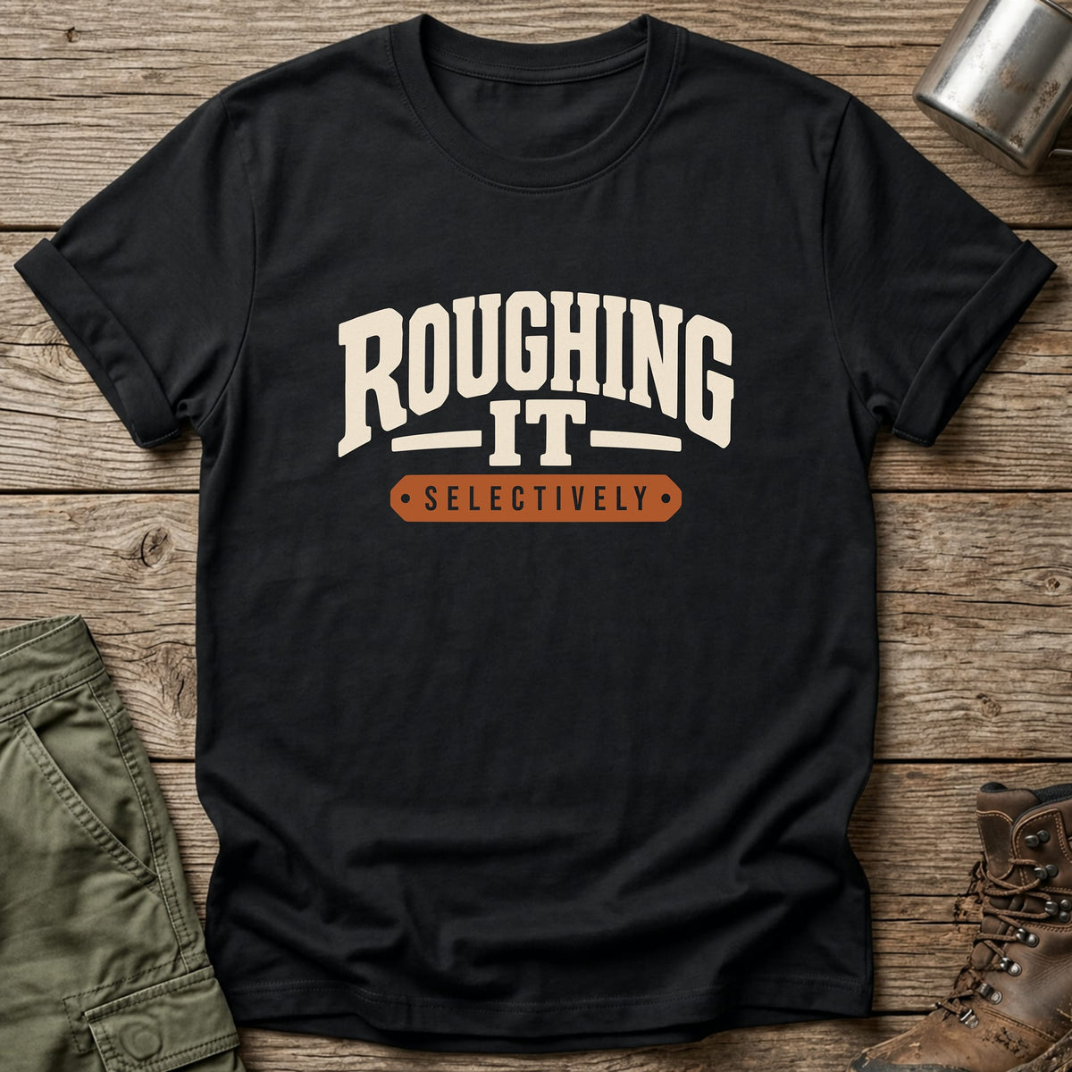 Roughing It Selectively T-Shirt - One Day Wry
