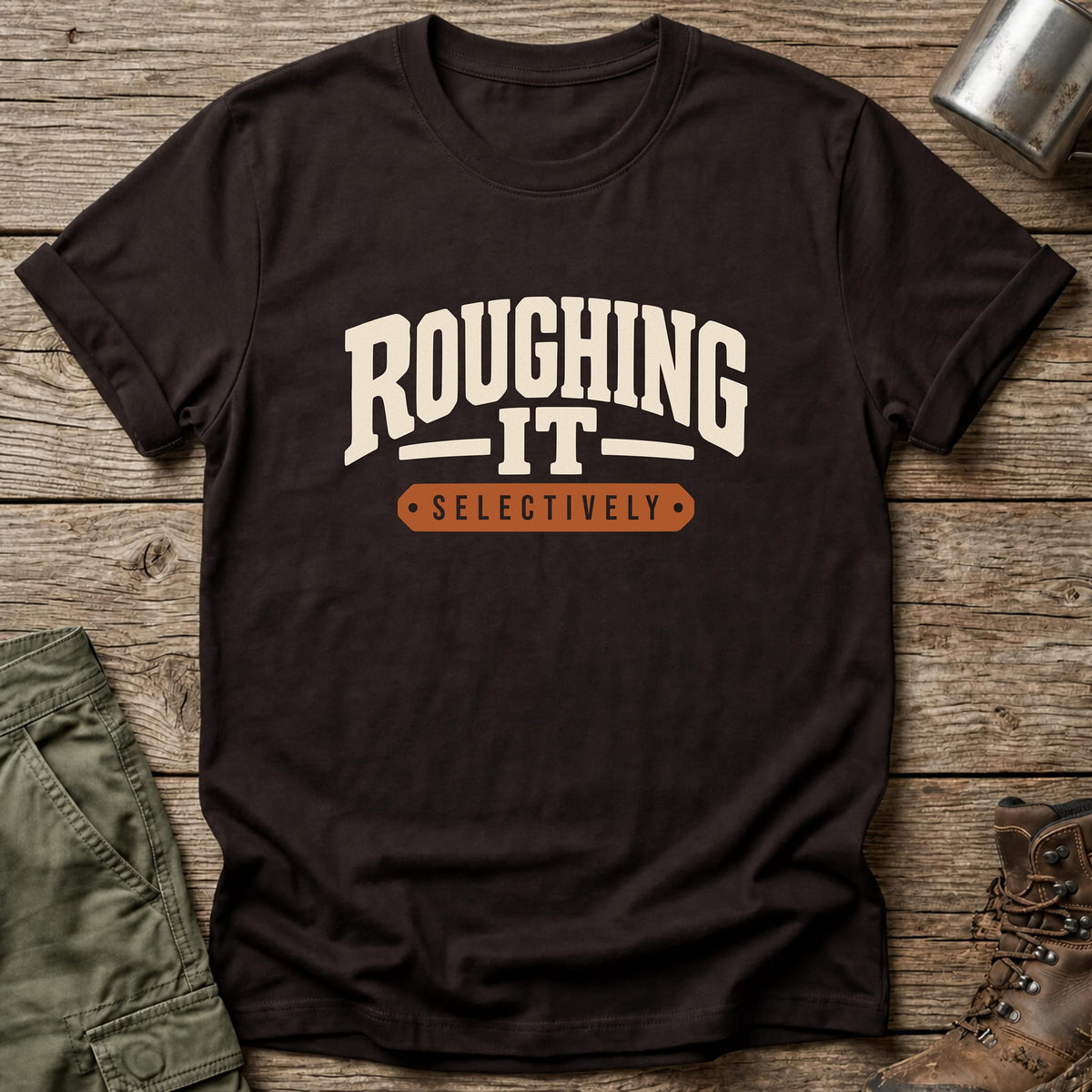 Roughing It Selectively T-Shirt - One Day Wry