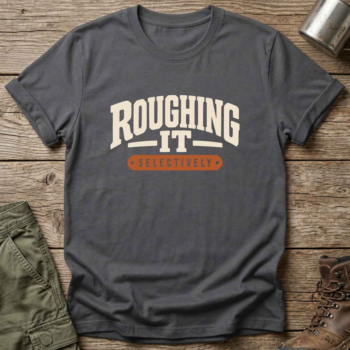 Roughing It Selectively T-Shirt - One Day Wry