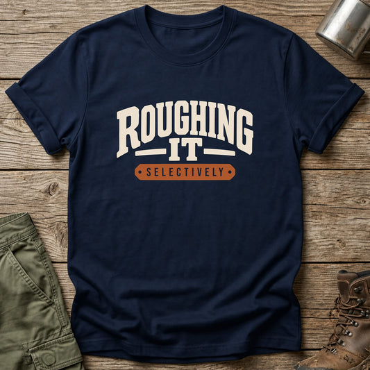Roughing It Selectively T-Shirt - One Day Wry