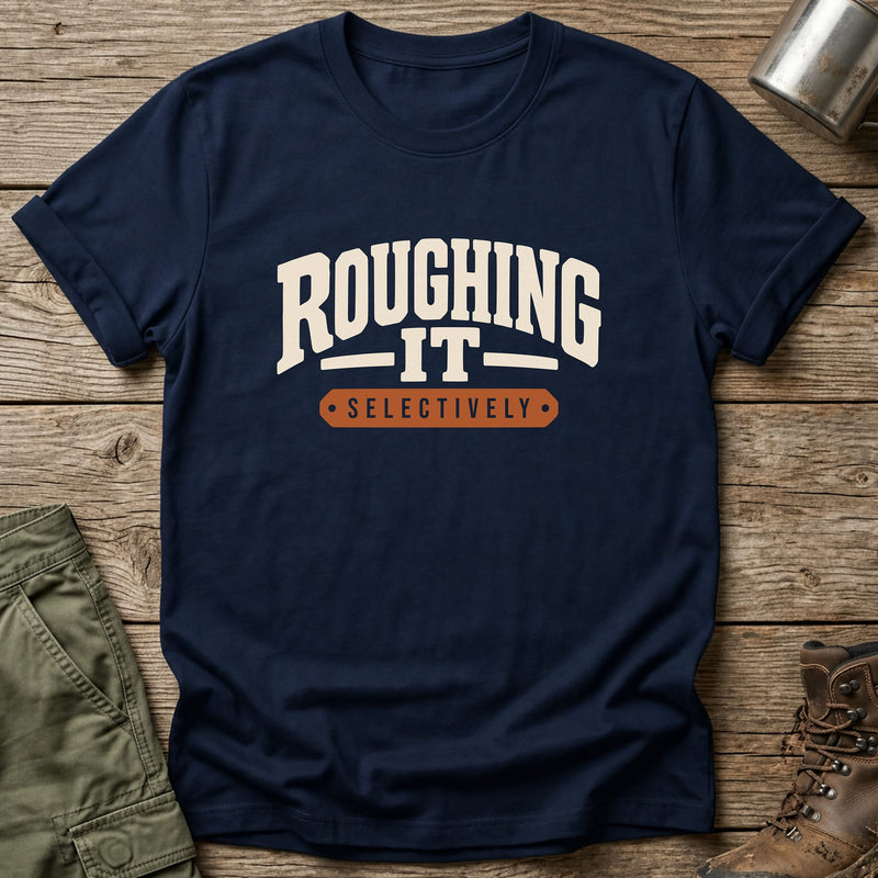 Roughing It Selectively T-Shirt - One Day Wry