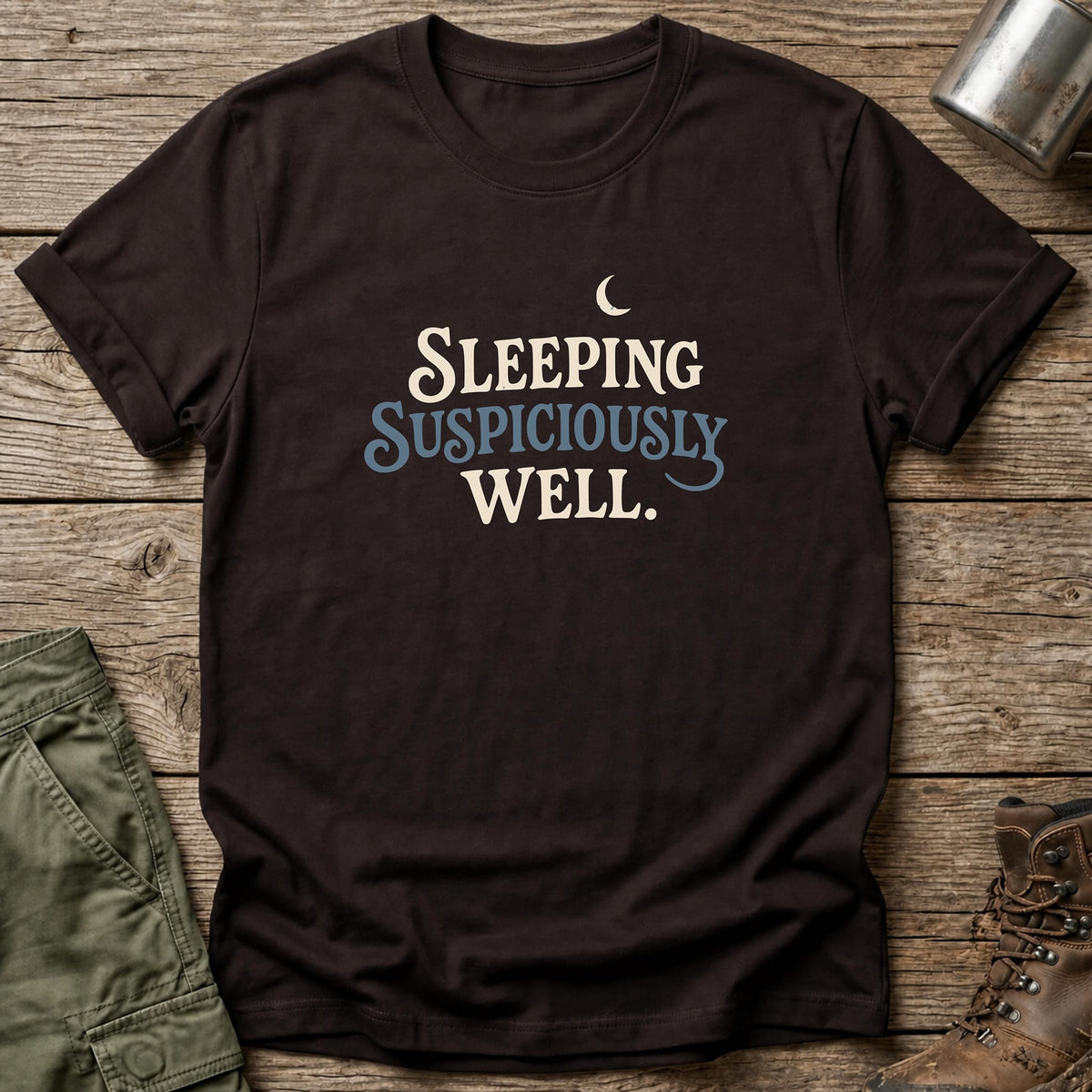 Sleeping Suspiciously Well T-Shirt - One Day Wry