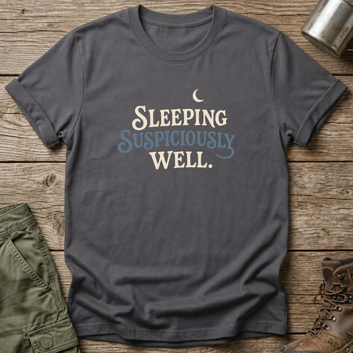 Sleeping Suspiciously Well T-Shirt - One Day Wry