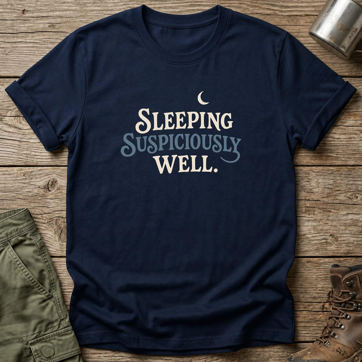 Sleeping Suspiciously Well T-Shirt - One Day Wry
