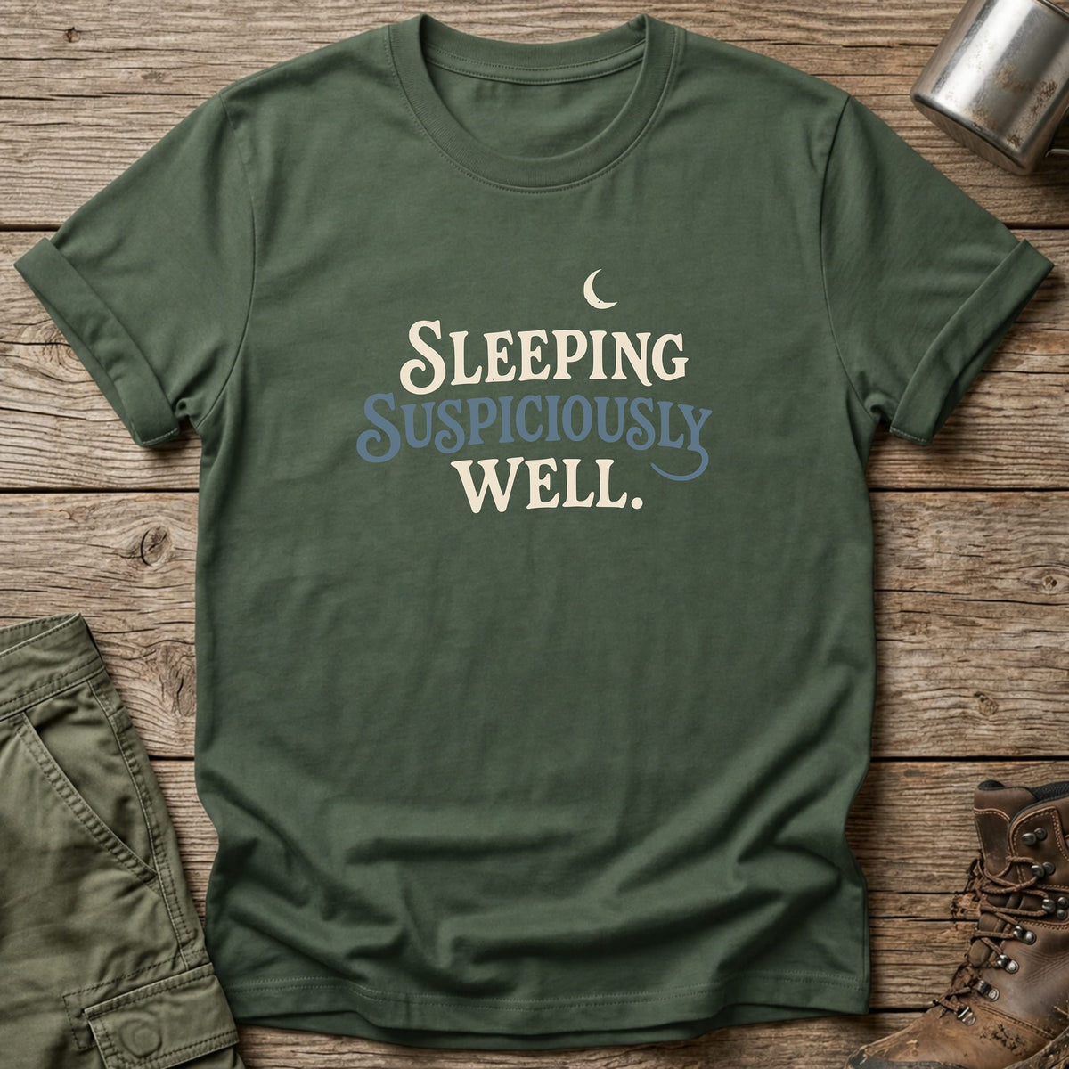 Sleeping Suspiciously Well T-Shirt - One Day Wry
