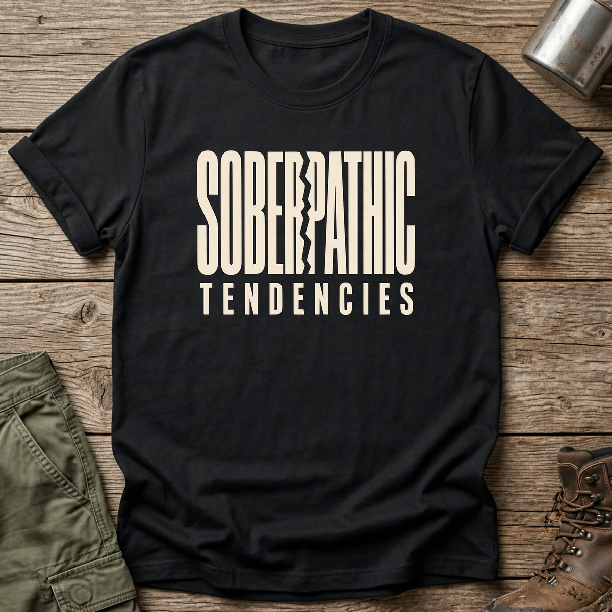Soberpathic Tendencies T-Shirt - One Day Wry