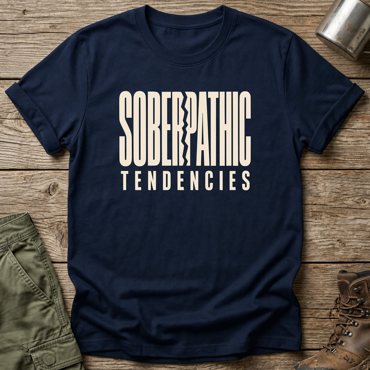 Soberpathic Tendencies T-Shirt - One Day Wry