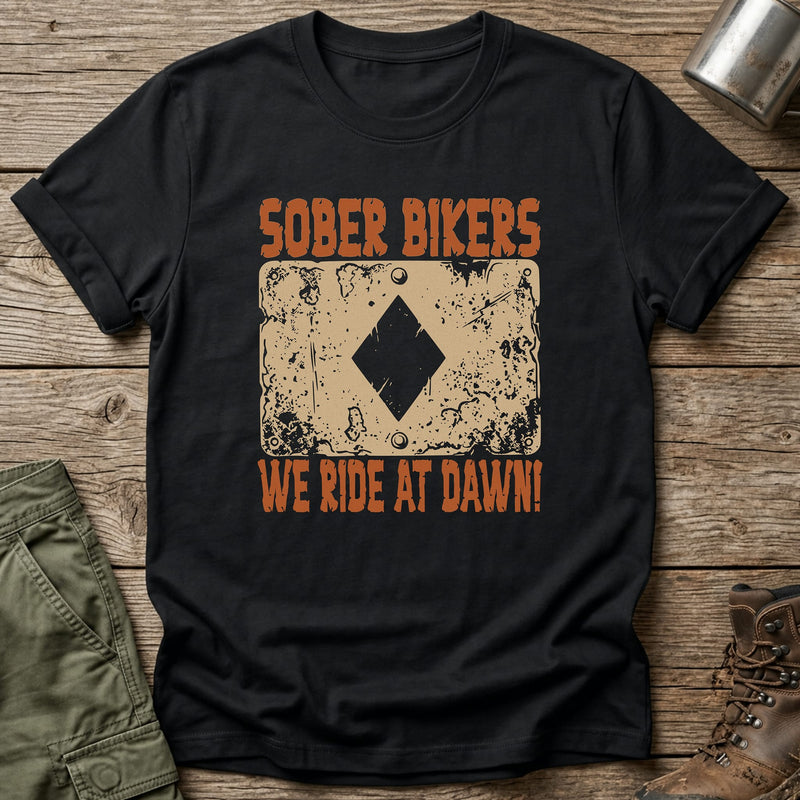 Sober Bikers We Ride at Dawn T-Shirt - One Day Wry