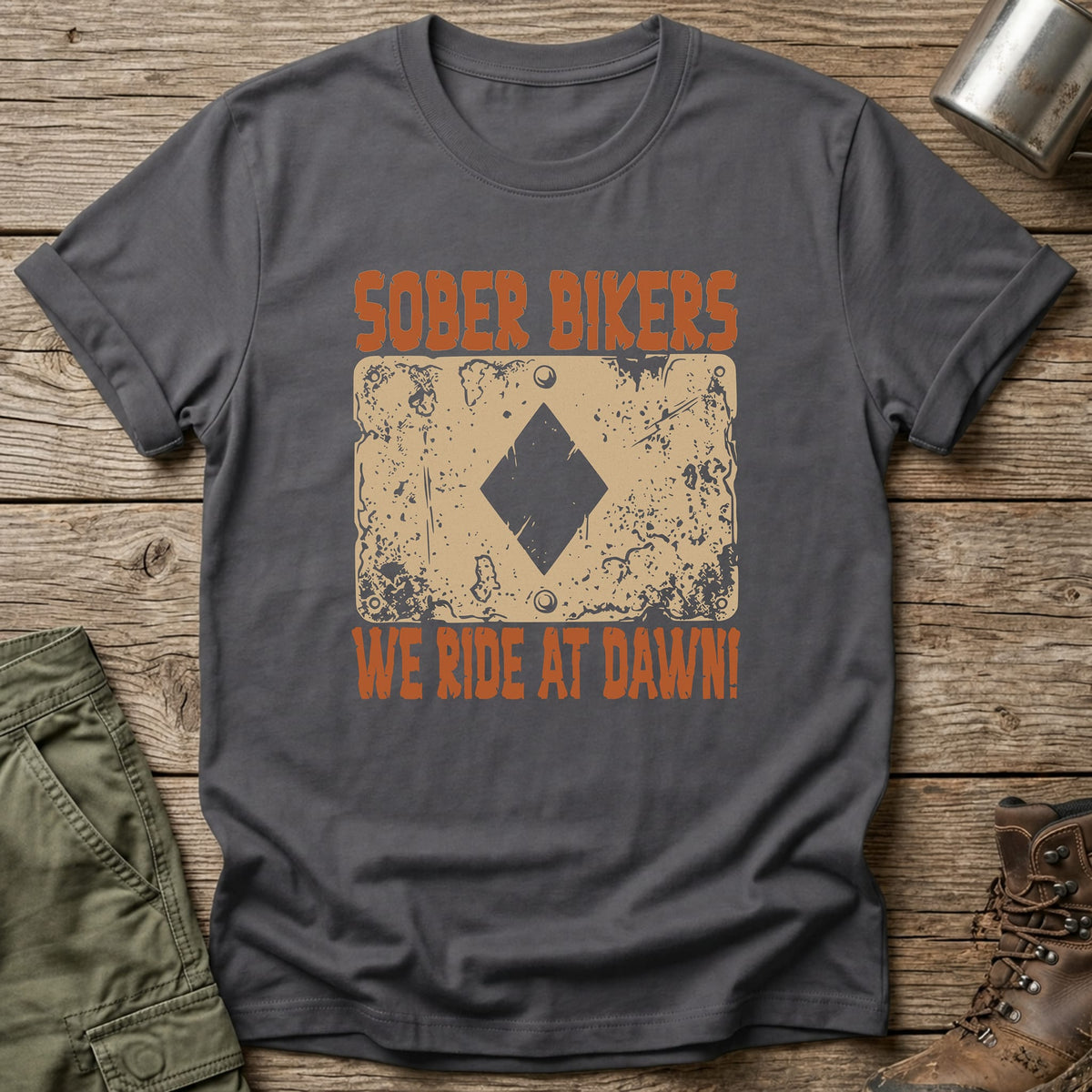 Sober Bikers We Ride at Dawn T-Shirt - One Day Wry