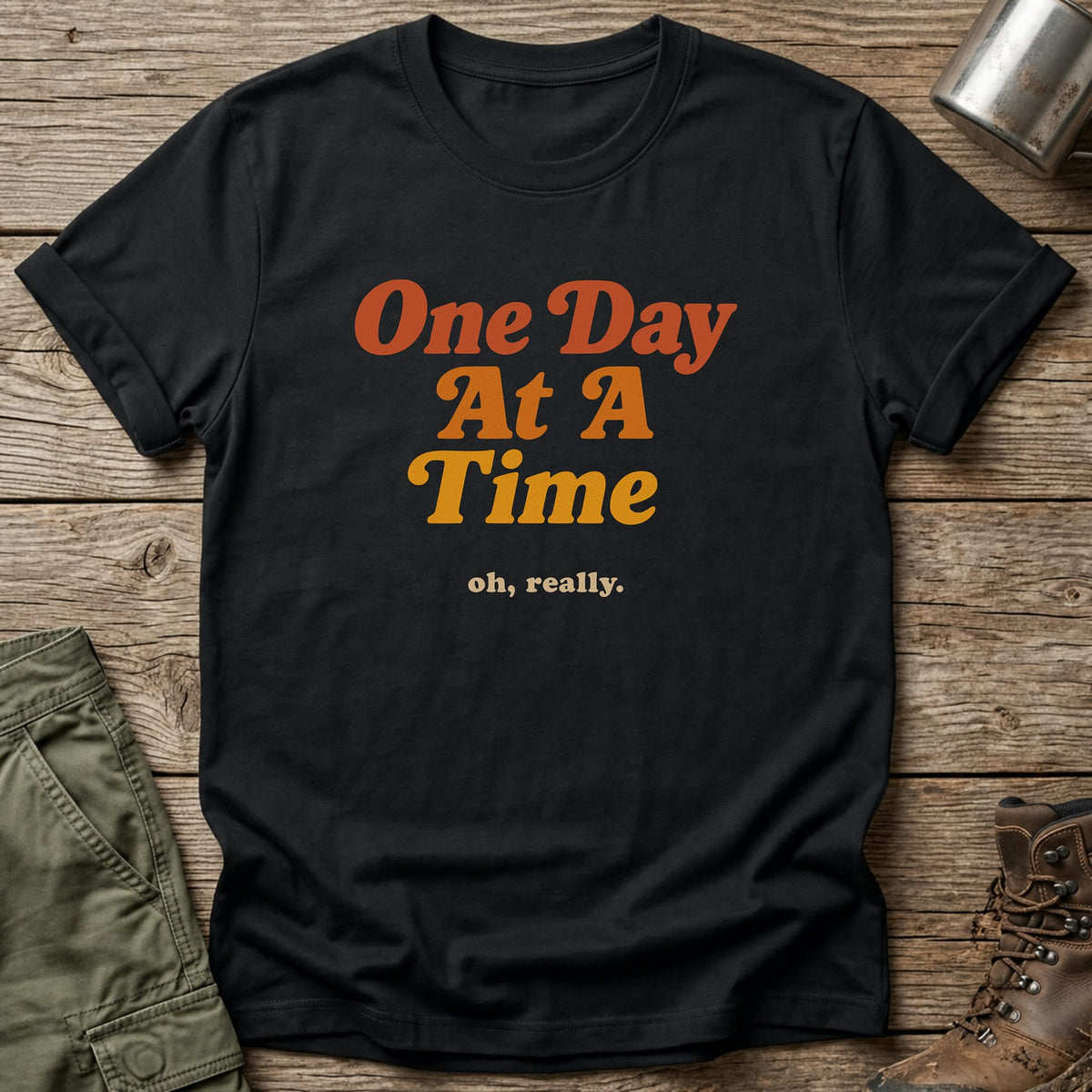 One day at a time T-Shirt - One Day Wry