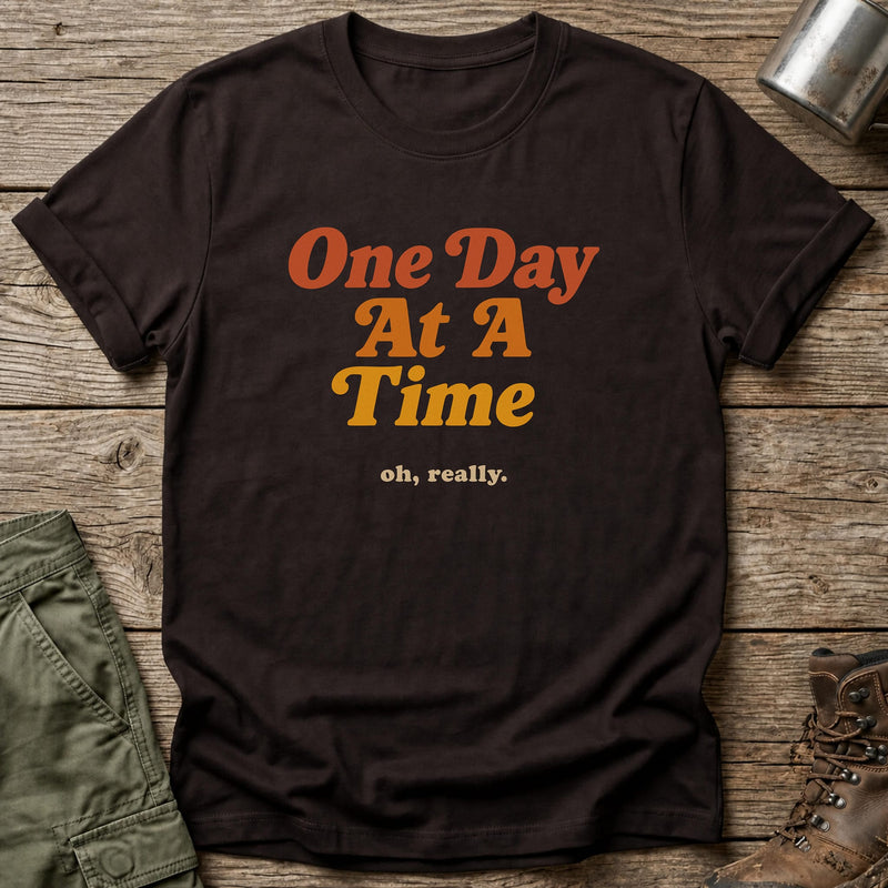 One day at a time T-Shirt - One Day Wry