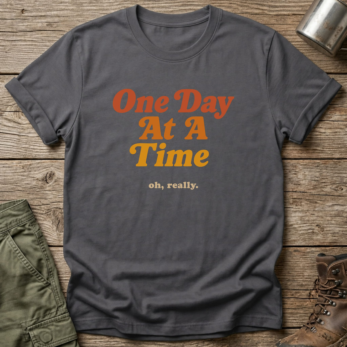 One day at a time T-Shirt - One Day Wry